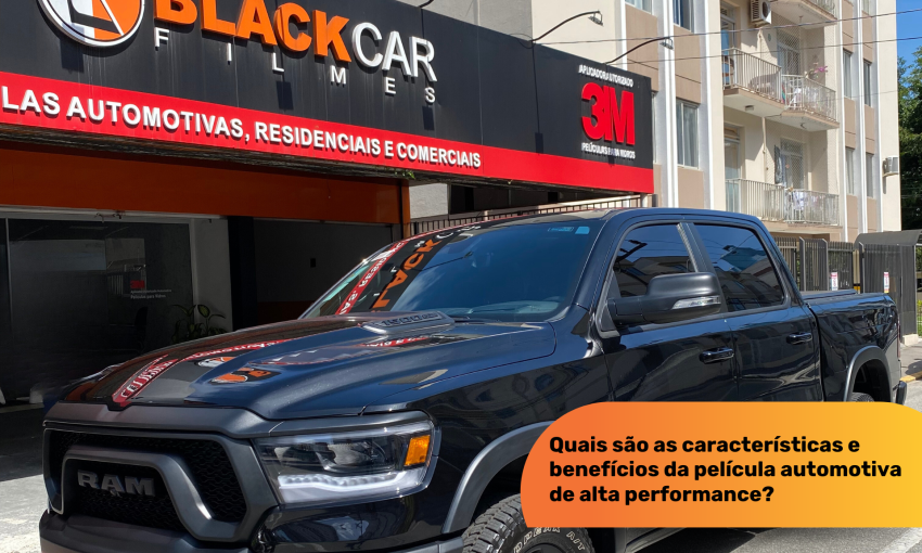 Quais são as características e benefícios da película automotiva de alta performance?